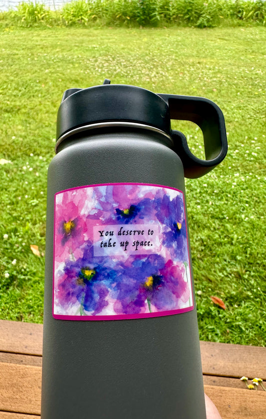 "You Deserve To Take Up Space" Sticker
